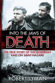 Buy Into The Jaws Of Death : The True Story Of The Legendary Raid On Saint-Nazaire