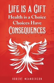 Buy Life Is A Gift; Health Is A Choice, Choices Have Consequences