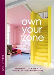 Buy Own Your Zone : Maximising Style & Space To Work & Live In The Modern Home