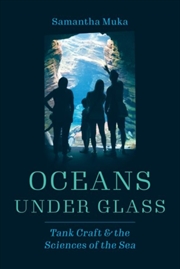 Buy Oceans Under Glass : Tank Craft And The Sciences Of The Sea