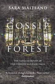 Buy Gossip From The Forest : The Tangled Roots Of Our Forests And Fairytales