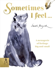 Buy Sometimes I Feel... : A Menagerie Of Feelings Big And Small