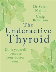 Buy The Underactive Thyroid : Do It Yourself Because Your Doctor Won't