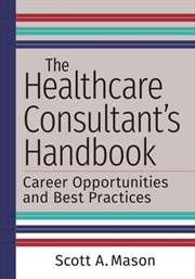 Buy The Healthcare Consultant's Handbook: Career Opportunities And Best Practices