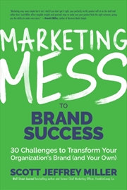 Buy Marketing Mess To Brand Success : 30 Challenges To Transform Your Organization's Brand (And Your Own