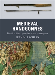Buy Medieval Handgonnes : The First Black Powder Infantry Weapons