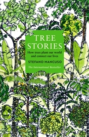 Buy Tree Stories : How Trees Plant Our World And Connect Our Lives