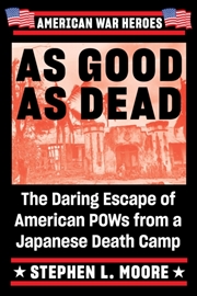 Buy As Good As Dead : The Daring Escape Of American Pows From A Japanese Death Camp