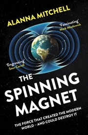 Buy The Spinning Magnet : The Force That Created The Modern World – And Could Destroy It