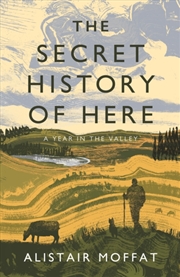 Buy The Secret History Of Here : A Year In The Valley