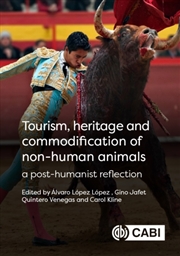 Buy Tourism, Heritage And Commodification Of Non-Human Animals : A Posthumanist Reflection