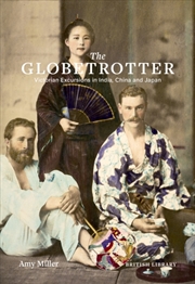 Buy The Globetrotter : Victorian Excursions In India, China And Japan