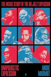 Buy Unapologetic Expression : The Inside Story Of The Uk Jazz Explosion