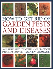 Buy How To Get Rid Of Garden Pests And Diseases : An Illustrated Identifier And Practical Problem Solver