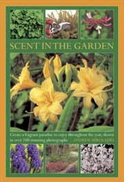 Buy Scent In The Garden : Create A Fragrant Paradise To Enjoy Throughout The Year, Shown In 100 Stunning