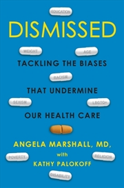 Buy Dismissed : Tackling The Biases That Undermine Our Health Care
