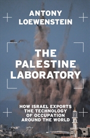 Buy The Palestine Laboratory : How Israel Exports The Technology Of Occupation Around The World