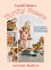 Buy Cardiff Mum’S Thrifty Feasts : Deliciously Affordable One-Pot, Air-Fryer And Slow-Cooker Meals For E
