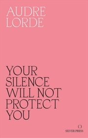 Buy Your Silence Will Not Protect You : Essays And Poems