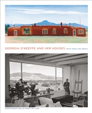 Buy Georgia O'Keeffe And Her Houses: Ghost Ranch And Abiquiu : Ghost Ranch And Abiquiu