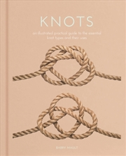 Buy Knots : An Illustrated Practical Guide To The Essential Knot Types And Their Uses