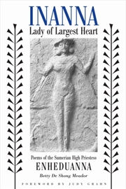 Buy Inanna, Lady Of Largest Heart : Poems Of The Sumerian High Priestess Enheduanna
