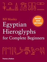 Buy Egyptian Hieroglyphs For Complete Beginners : The Revolutionary New Approach To Reading The Monument