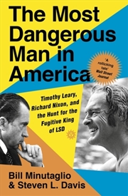 Buy The Most Dangerous Man In America : Timothy Leary, Richard Nixon And The Hunt For The Fugitive King 