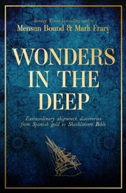 Buy Wonders In The Deep : Extraordinary Shipwreck Discoveries From Spanish Gold To Shackleton's Bible
