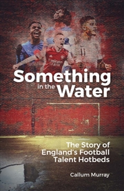 Buy Something In The Water : The Story Of England's Football Talent Hotbeds