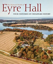 Buy The Material World Of Eyre Hall : Revealing Four Centuries Of Chesapeake History