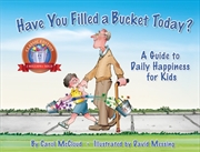 Buy Have You Filled A Bucket Today? : A Guide To Daily Happiness For Kids: 10th Anniversary Edition