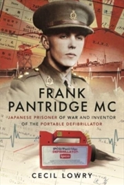 Buy Frank Pantridge Mc : Japanese Prisoner Of War And Inventor Of The Portable Defibrillator