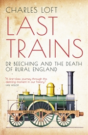 Buy Last Trains : Dr Beeching And The Death Of Rural England