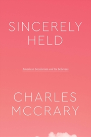 Buy Sincerely Held : American Secularism And Its Believers