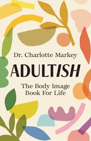 Buy Adultish : The Body Image Book For Life