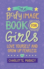 Buy The Body Image Book For Girls : Love Yourself And Grow Up Fearless