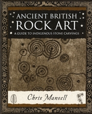 Buy Ancient British Rock Art : A Guide To Indigenous Stone Carvings