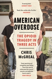 Buy American Overdose : The Opioid Tragedy In Three Acts