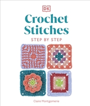 Buy Crochet Stitches Step-By-Step : More Than 150 Essential Stitches For Your Next Project