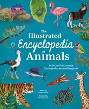 Buy The Illustrated Encyclopedia Of Animals : An Incredible Journey Through The Animal Kingdom