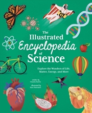 Buy The Illustrated Encyclopedia Of Science : Explore The Wonders Of Life, Matter, Energy, And More