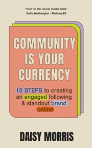 Buy Community Is Your Currency : 10 Steps To Creating A Thriving Online Community & Growing Your Busines