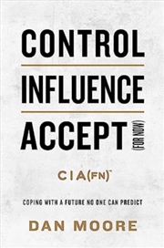 Buy Control, Influence, Accept (For Now) : Coping With A Future No One Can Predict