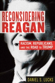 Buy Reconsidering Reagan : Racism, Republicans, And The Road To Trump