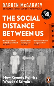 Buy The Social Distance Between Us : How Remote Politics Wrecked Britain