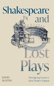 Buy Shakespeare And Lost Plays : Reimagining Drama In Early Modern England