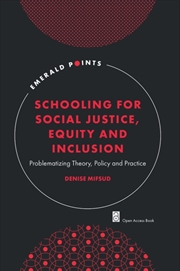 Buy Schooling For Social Justice, Equity And Inclusion : Problematizing Theory, Policy And Practice