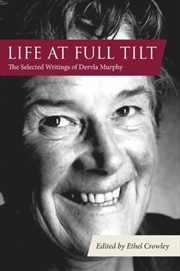 Buy Life At Full Tilt : The Selected Writings Of Dervla Murphy