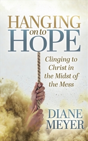 Buy Hanging Onto Hope : Clinging To Christ In The Midst Of Themess
